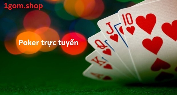 Poker trực tuyến tại 1gom Poker trực tuyến tại 1gom