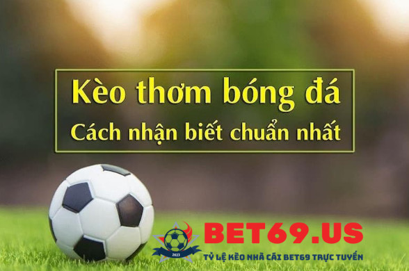 Cách nhận biết kèo thơm tại Bet69 Cách nhận biết kèo thơm tại Bet69