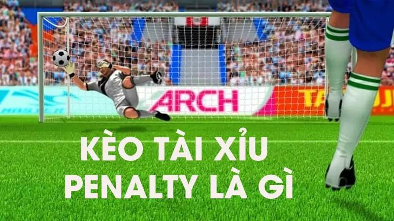 Tổng quan về kèo bóng đá tài xỉu Penalty thú vị Tổng quan về kèo bóng đá tài xỉu Penalty thú vị
