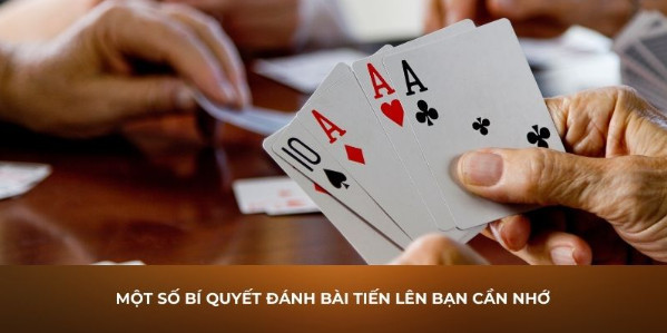 Một số bí quyết đánh bài tiến lên bạn cần nhớ Một số bí quyết đánh bài tiến lên bạn cần nhớ
