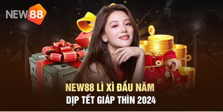 New88 Lì xì đầu năm dip tết giáp thìn 2024 New88 Lì xì đầu năm dip tết giáp thìn 2024