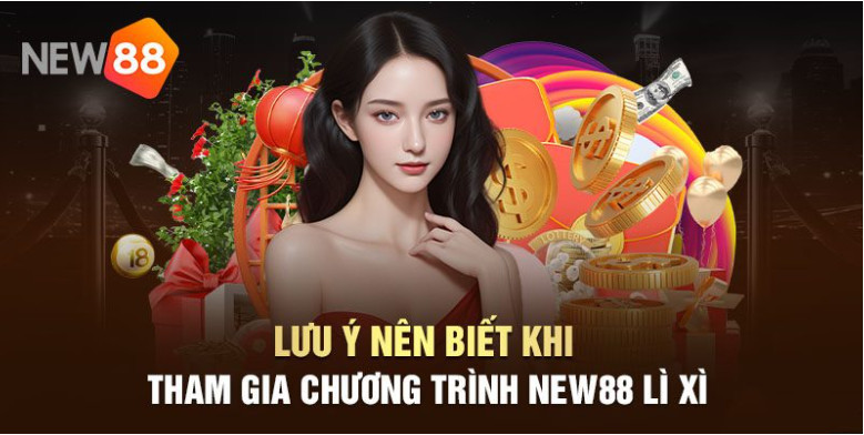 Lưu ý nên biết khi tham gia chương trình New88 Lưu ý nên biết khi tham gia chương trình New88