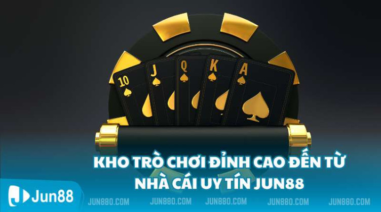 Kho trò chơi đỉnh cao đến từ nhà cái uy tín Jun88 Kho trò chơi đỉnh cao đến từ nhà cái uy tín Jun88