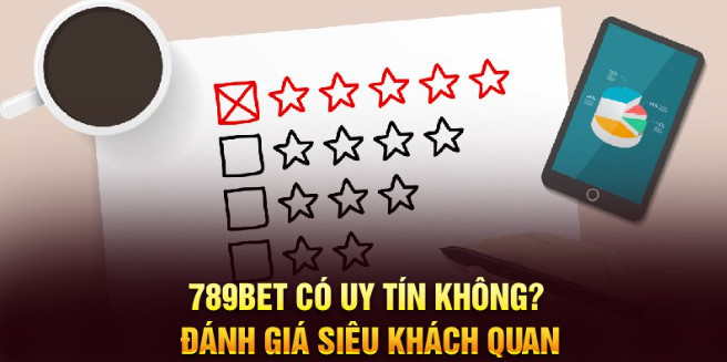 789BET có uy tín không? Đánh giá siêu khách quan 789BET có uy tín không? Đánh giá siêu khách quan