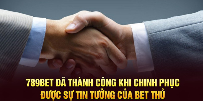 789BET đã thành công khi chinh phục được sự tin tưởng của bet thủ 789BET đã thành công khi chinh phục được sự tin tưởng của bet thủ