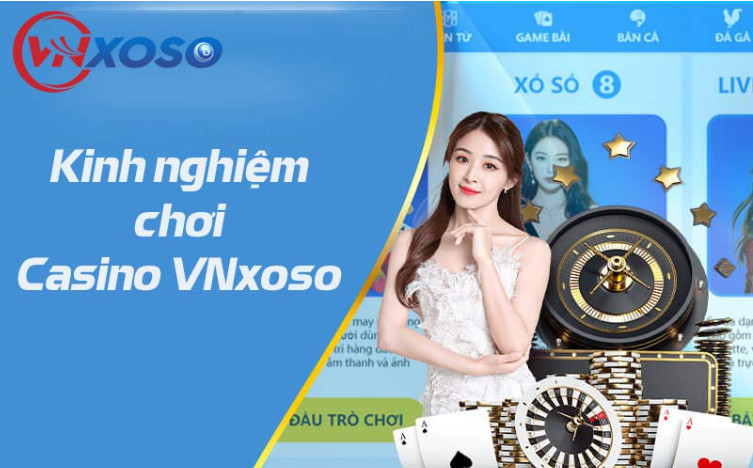 Tổng hợp các kinh nghiệm chơi dễ thắng tại casino VNxoso Tổng hợp các kinh nghiệm chơi dễ thắng tại casino VNxoso