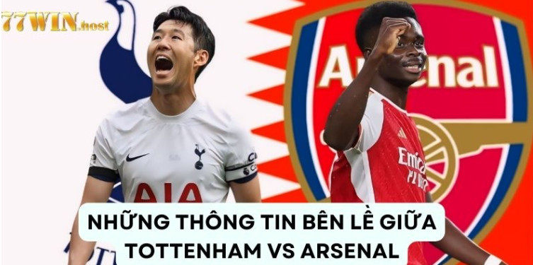Những thông tin bên lề giữa Tottenham vs Arsenal Những thông tin bên lề giữa Tottenham vs Arsenal