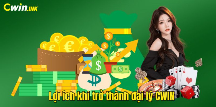 Lợi ích khi trở thành đại lý CWIN Lợi ích khi trở thành đại lý CWIN