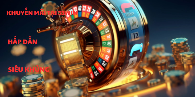 Một số khuyến mãi đang được áp dụng tại sảnh cược 33WIN Một số khuyến mãi đang được áp dụng tại sảnh cược 33WIN