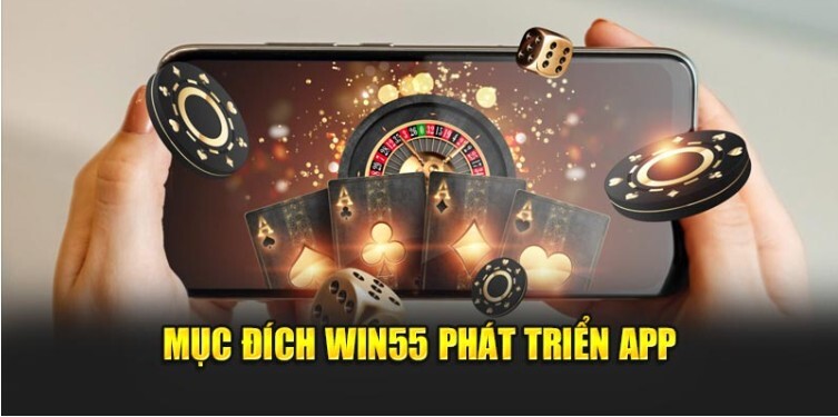 Mục đích Win55 phát triển app Mục đích Win55 phát triển app