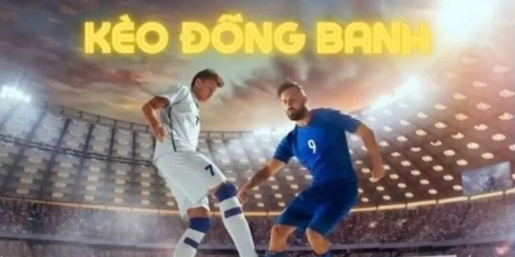 Danh sách các loại kèo đồng banh phổ biến Danh sách các loại kèo đồng banh phổ biến