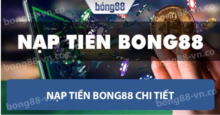 Nạp tiền Bong88 để tham gia cá cược Nạp tiền Bong88 để tham gia cá cược